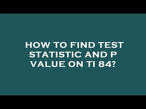 How to find test statistic and p value on ti 84?