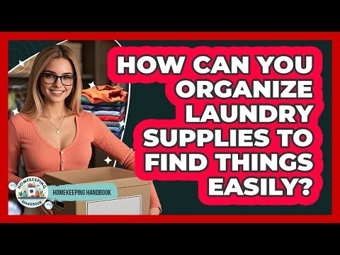 How Can You Organize Laundry Supplies To Find Things Easily? - Homekeeping Handbook