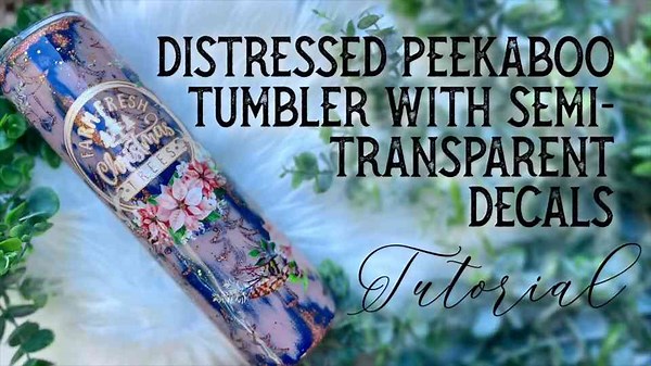 DIY Distressed Peekaboo Tumbler Using Semi-Transparent Decals