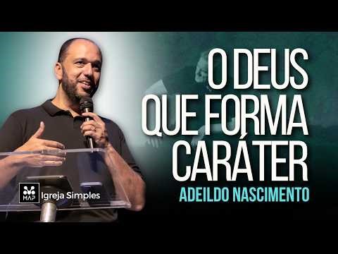 O Deus que Forma Caráter Pr. Adeildo Nascimento – MAP Curitiba