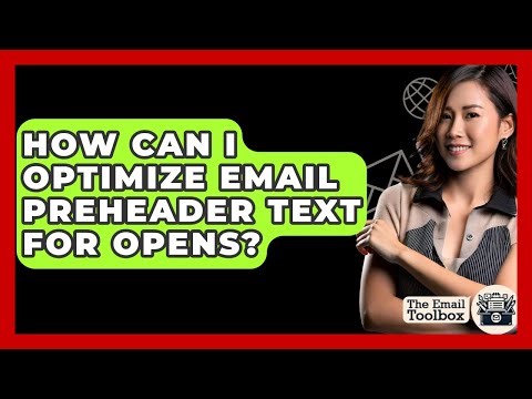 How Can I Optimize Email Preheader Text For Opens? - TheEmailToolbox.com