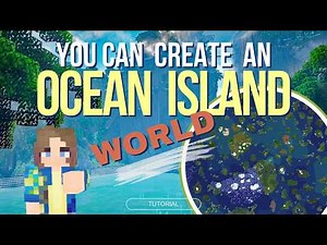 You Can Create an Ocean Island World – Here’s How!