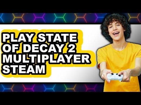 How to Play State of Decay 2 Multiplayer on Steam in 2025 - Full Guide