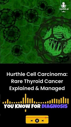 Hurthle Cell Carcinoma: Rare Thyroid Cancer Explained & Managed
