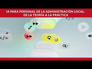 Inteligencia Artificial para personal de la Administración Local: de la teoría a la práctica.