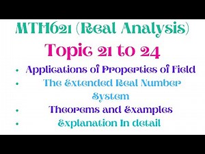 Mth621 topic 21,22,23,24 ||Applications of Properties Of Field || The extended real number system
