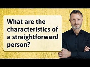 What are the characteristics of a straightforward person?