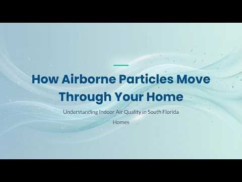How Airborne Particles Move Through Your Home and Affect Indoor Air Quality