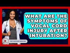 What Are The Symptoms Of Vocal Cord Injury After Intubation? - First Response Medicine