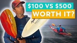 How to choose a kayak paddle | $100 vs $500 paddles
