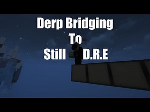 Derp Bridging Over "Still D.R.E"