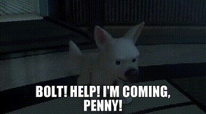 - Bolt! Help! - I'm coming, Penny!