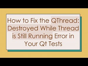How to Fix the QThread: Destroyed While Thread is Still Running Error in Your Qt Tests