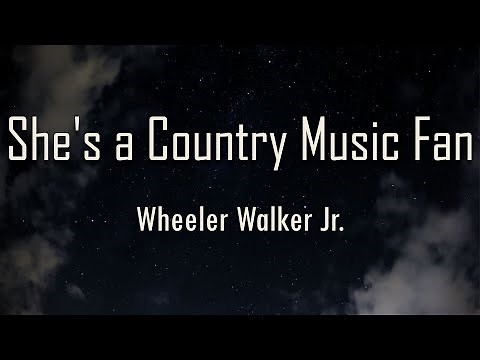 Wheeler Walker Jr. - She's a Country Music Fan (Lyrics) | fantastic lyrics