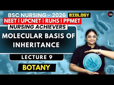 MOLECULAR BASIS OF INHERITANCE | LECTURE 9 | BSc Nursing Entrance 2026 | Complete Explaination