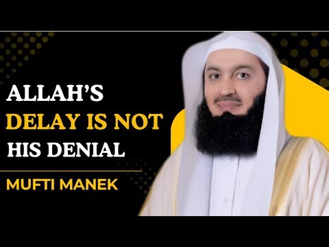 Allah’s Delay Is Not His Denial |MUFTI MANK