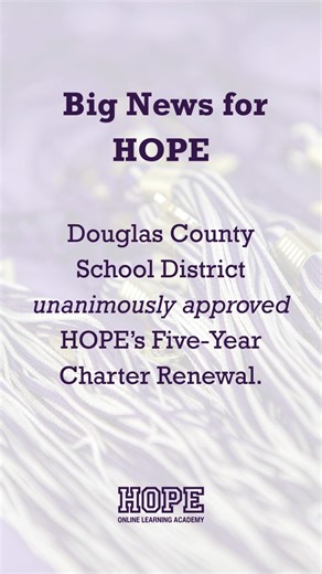 We’re proud to share that Douglas County School District has unanimously approved HOPE’s five-year charter renewal. This milestone reflects a strong partnership built on trust, accountability, and a shared commitment to serving students in meaningful, flexible ways. We’re grateful for the continued support of DCSD and excited to move forward with confidence and purpose. Here’s to the next five years of student-centered learning, community connection, and opportunity. #ProudToBeDCSD #HOPE #Charte