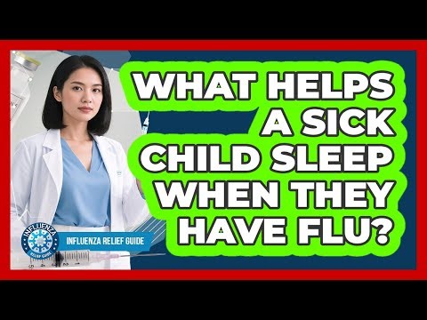 What Helps A Sick Child Sleep When They Have Flu?