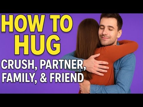 How to Hug Anyone: Crush, Partner, Family & Friends Guide