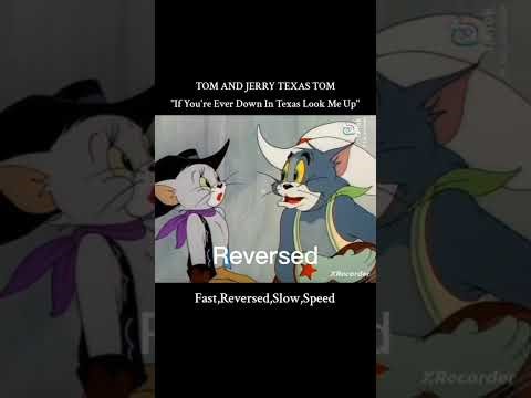 If You're Ever Down In Texas Look Me Up Fast Reversed Slow Speed Normal Tom and Jerry Texas Tom