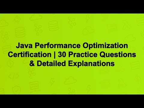 Java Performance Optimization Certification | 30 Practice Questions & Detailed Explanations