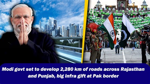 Modi govt set to develop 2,280 km of roads across Rajasthan and Punjab, big infra gift at Pak border