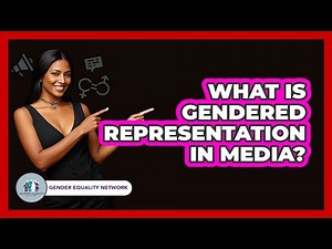 What Is Gendered Representation In Media?