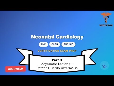 Neonatal Nursing Certification Review: Section 3 Cardiac Part 4 – Patent Ductus Arteriosus