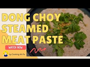 Dong choy steamed meat paste | how to make it tender? | Cooking Ah Pa
