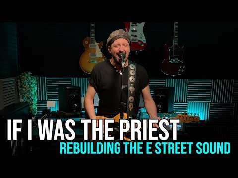 If I Was The Priest – Rebuilding The E Street Sound