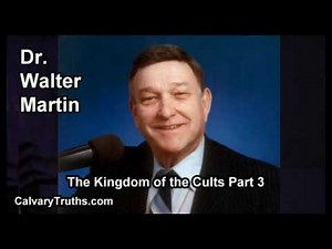 The Kingdom of the Cults - Part 3 of 6 - Dr. Walter Martin