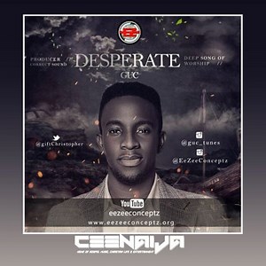 DOWNLOAD MUSIC: GUC - Desperate (Mp3, Lyrics, Video) | CeeNaija