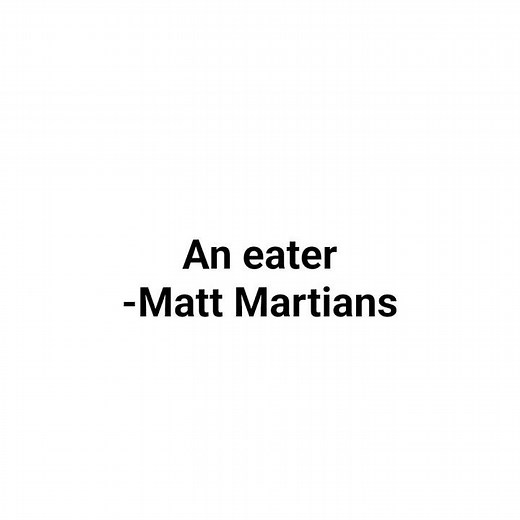 An eater-Matt Martians