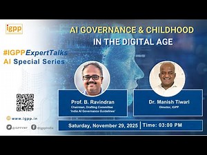 #IGPPExpertTalks- AI Special Series: #AI Governance & Childhood in the Digital Age | Prof. Ravindran