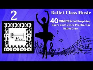 40 Min Full Inspiring and Relaxing Ballet Class Music, Vol. 2