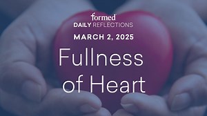 Daily Reflections — March 2, 2025 - Ordinary Time & Lent—March 2025 - Formed