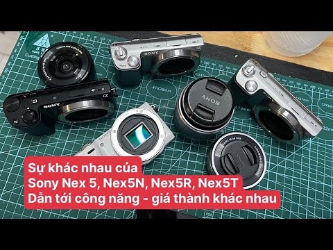 Sự khác nhau giữa sony nex 5, Nex 5N, Nex5R, Nex5T