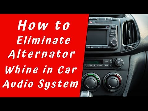 How to Eliminate Alternator Whine in Your Car Audio System