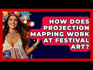 How Does Projection Mapping Work At Festival Art? - We Go To Festivals
