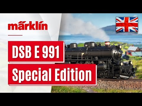 New Special Editon available now / DSB Steam Locomotive E 991 by Märklin and Trix H0