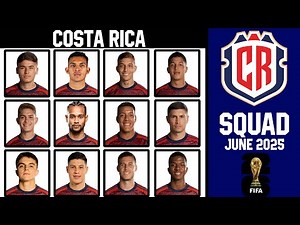 Costa Rica Official Squad June 2025 | COSTA RICA Squad June 2025 | FIFA World Cup 2026 Qualifiers