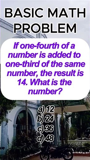 If one-fourth of a number is added to one-third of the same number, the result is 14. #mathexam