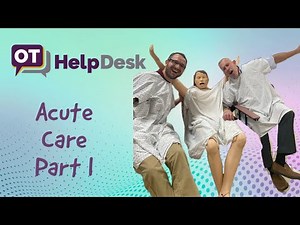 Acute Care Part I: Intro - OT Help Desk