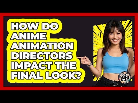 How Do Anime Animation Directors Impact The Final Look? - Your Anime Family