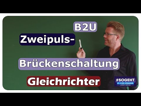 Zweipuls-Brückenschaltung B2U - Gleichrichterschaltungen - einfach und anschaulich erklärt