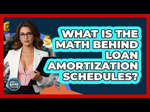 What Is The Math Behind Loan Amortization Schedules? - Ask Your Bank Teller