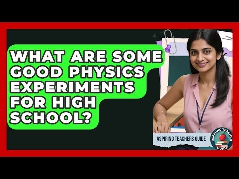 What Are Some Good Physics Experiments For High School? - Aspiring Teacher Guide