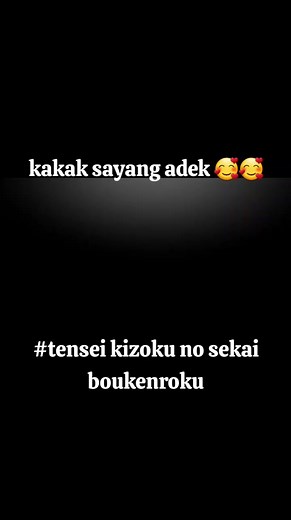 kakak brocon 🥰🥰 #animeedit #fyp #tiktok #tenseikizokunoisekaiboukenroku