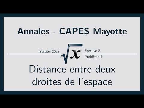 Distance entre deux droites de l'espace - CAPES Mayotte 2023 ep.2 problème 4 (Annales CAPES)