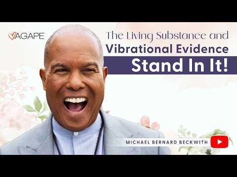 The Living Substance and Vibrational Evidence—Stand In It! w/ Michael B. Beckwith